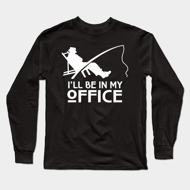 'I'll Be In My Office' Awesome Fishing Dad Gift Long Sleeve T-Shirt by ourwackyhome